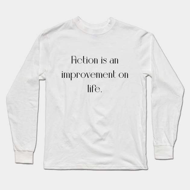 Fiction is an improvement on life Long Sleeve T-Shirt by WrittersQuotes